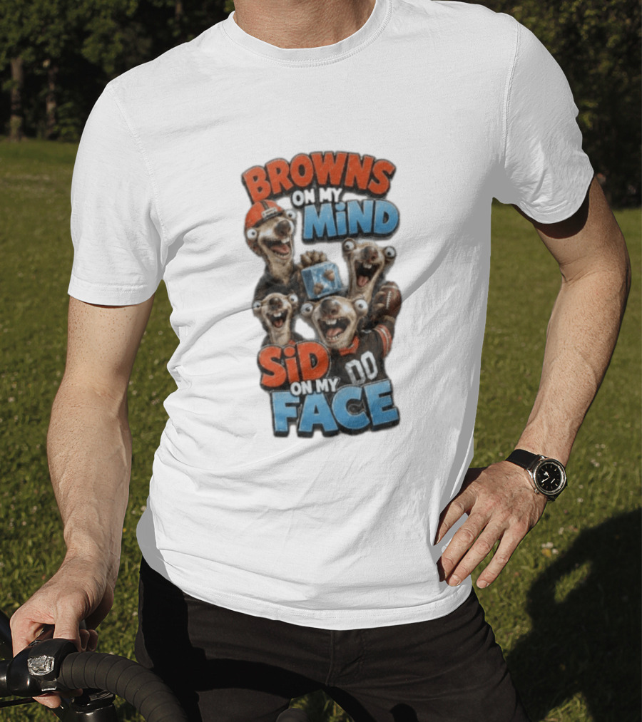 Browns On My Mind Sid On My Face Funny Cleveland Browns Fan Gear T-Shirt