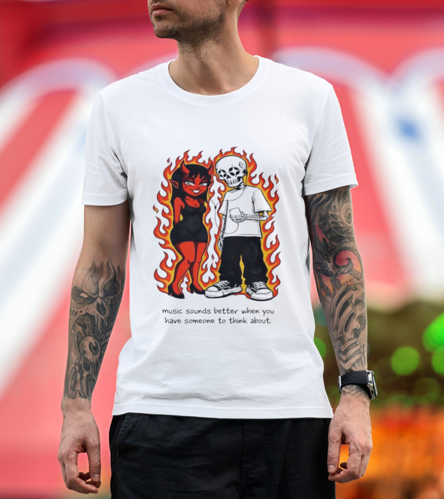 Devil And Skeleton Music Sounds Better Fire Flames When You Have Someone To Think About T-Shirt