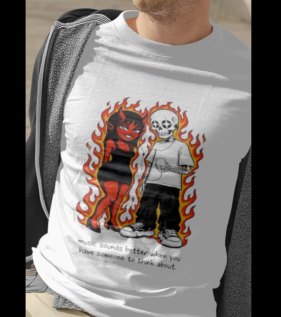 Devil And Skeleton Music Sounds Better Fire Flames When You Have Someone To Think About T-Shirt