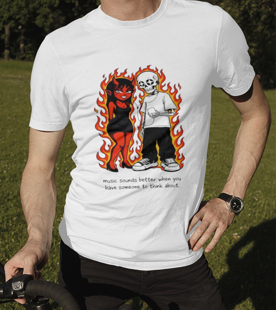 Devil And Skeleton Music Sounds Better Fire Flames When You Have Someone To Think About T-Shirt