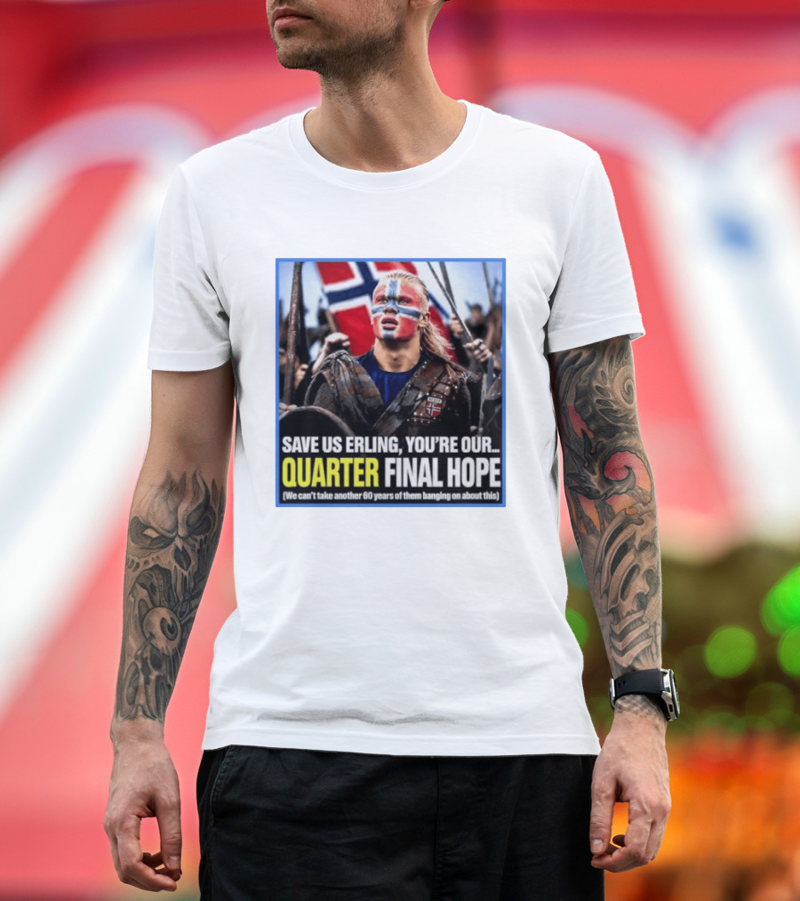 Save Us Erling You're Our Quarter Final Hope Norway Football National Pride T-Shirt