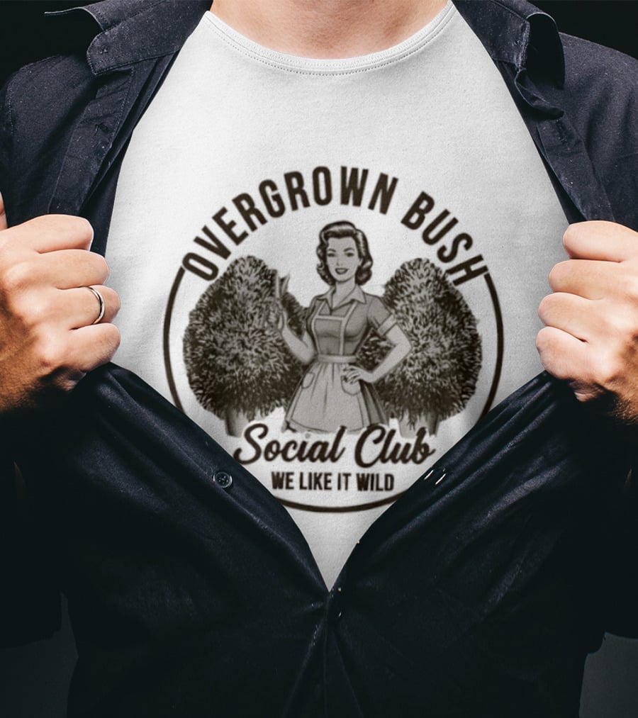 Overgrown Bush Social Club We Like It Wild T-Shirt
