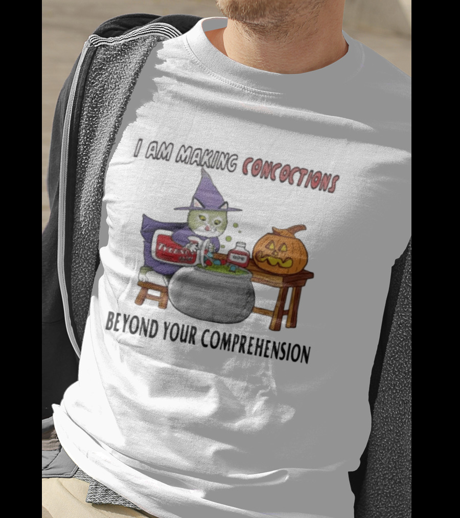 I Am Making Concoctions Beyond Your Comprehension Witch Cat Halloween T-Shirt