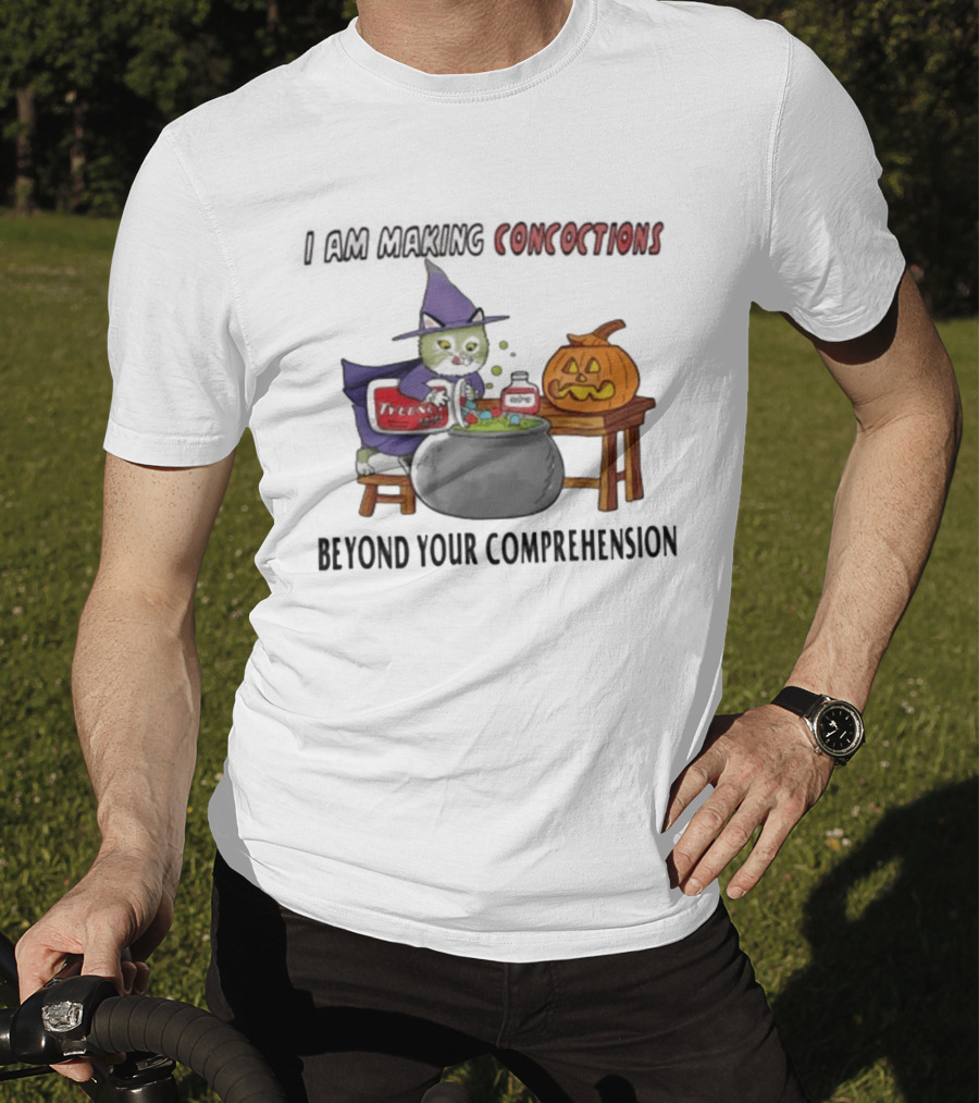 I Am Making Concoctions Beyond Your Comprehension Witch Cat Halloween T-Shirt