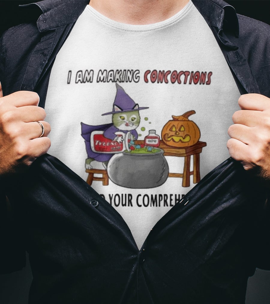 I Am Making Concoctions Beyond Your Comprehension Witch Cat Halloween T-Shirt