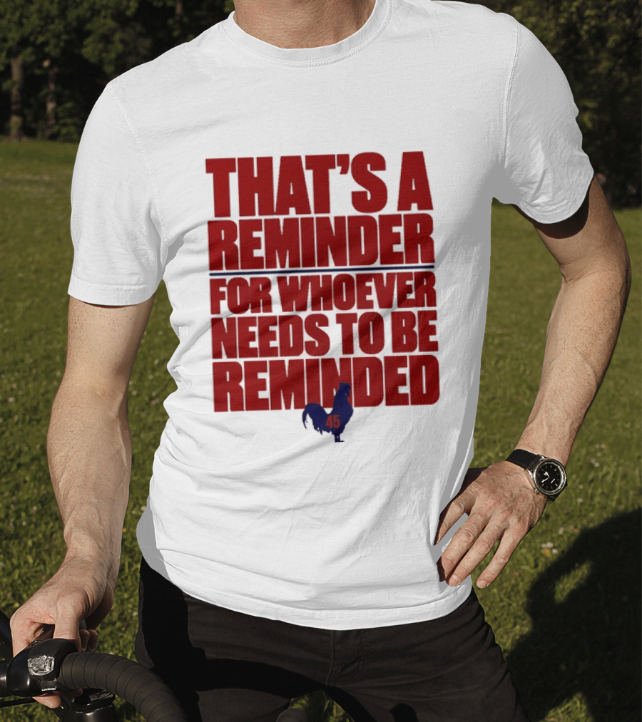 That's A Reminder For Whoever Needs To Be Reminded 45 T-Shirt