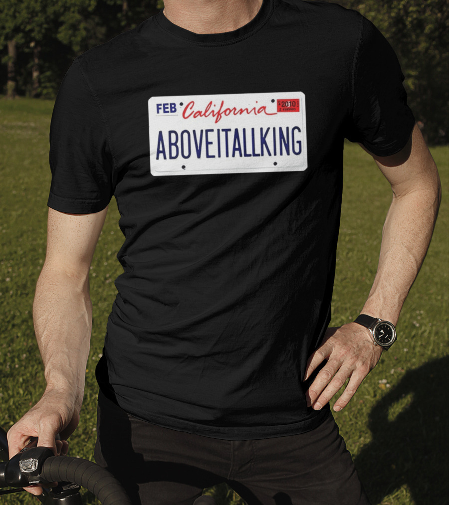 California License Plate Aboveitallking Novelty Car Metal FEB 2010 T-Shirt