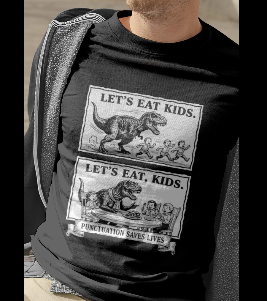 T Rex Let's Eat Kids Punctuation Saves Lives T-Shirt