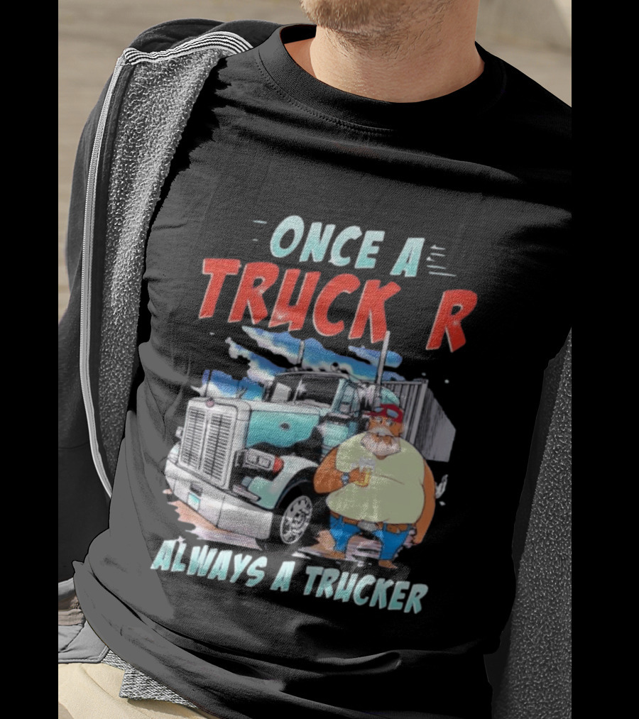 Once A Trucker Always A Trucker Cartoon Driver With Beer And Big Rig Truck T-Shirt