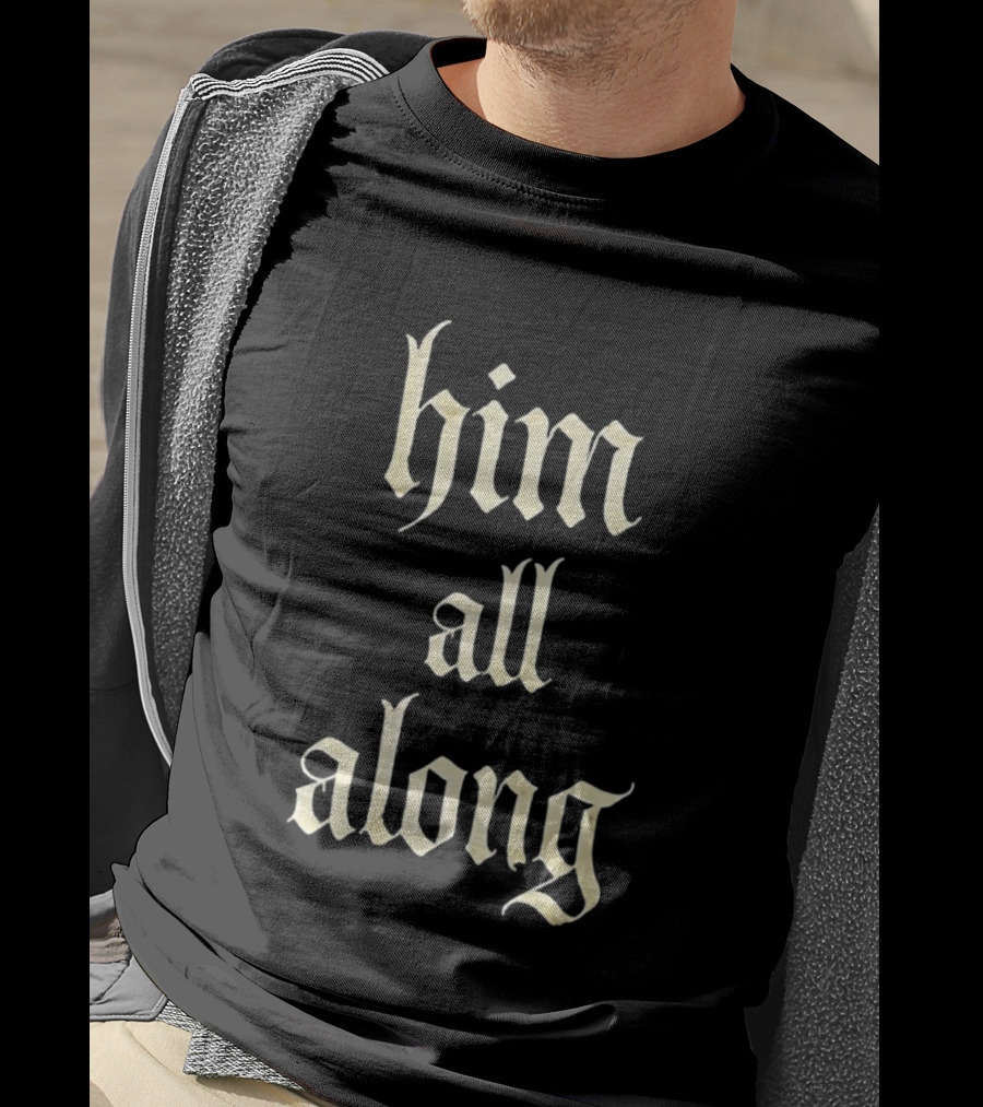 Him All Along Vintage Gothic T-Shirt