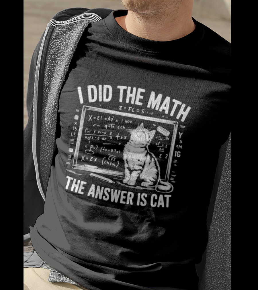 I Did The Math Equation Board Cat Calculation Answer Calculation Science T-Shirt