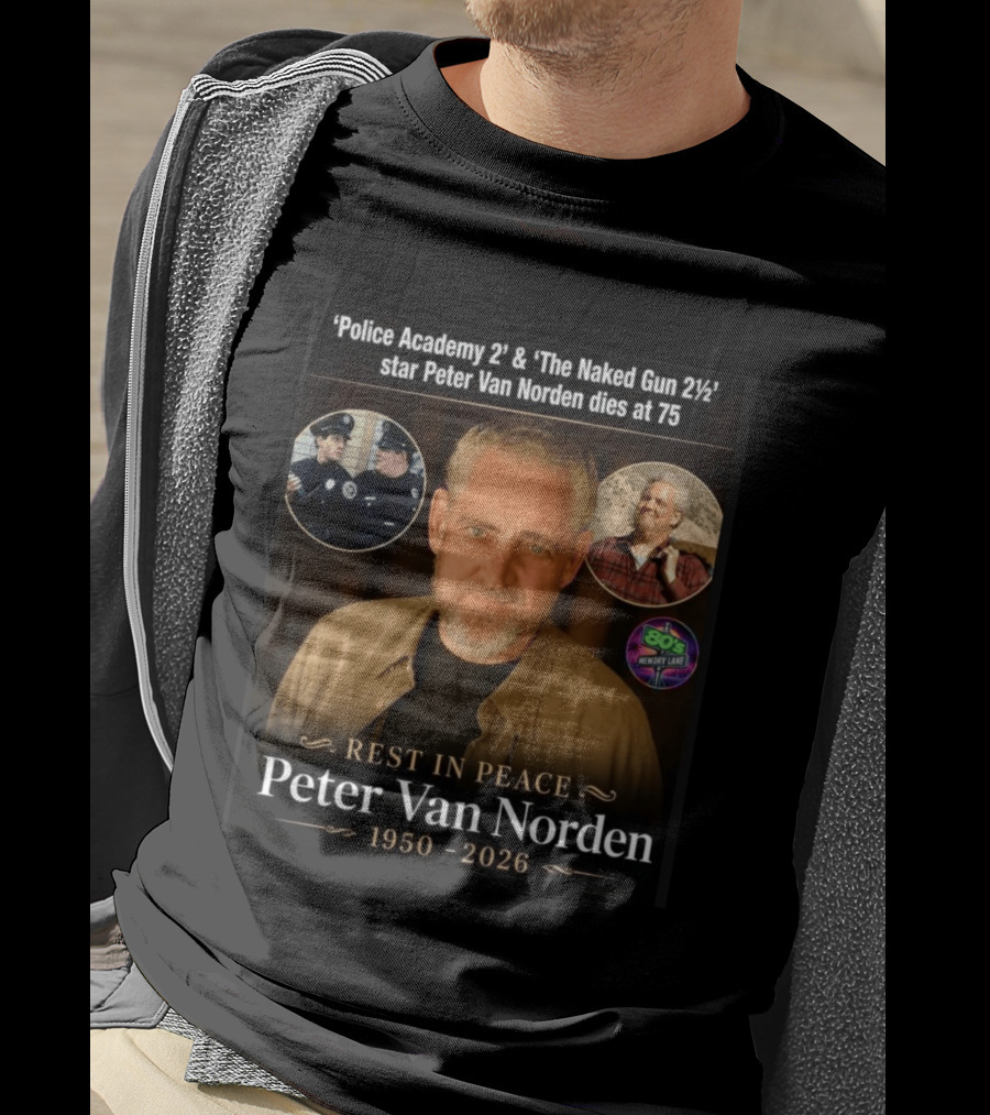 Rest In Peace 'Police Academy 2' & 'The Naked Gun 2½' Star Peter Van Norden 1950 2026 T-Shirt