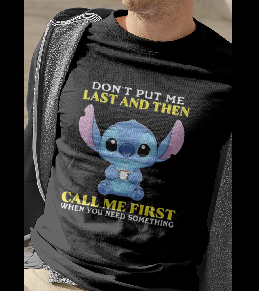Don't Put Me Last And Then Call Me First When You Need Something Stitch T-Shirt