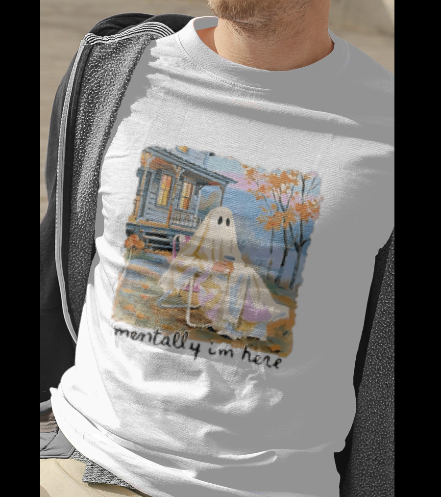Ghost Mentally I'm Here Autumn Scene With Ghost At Cozy Porch T-Shirt