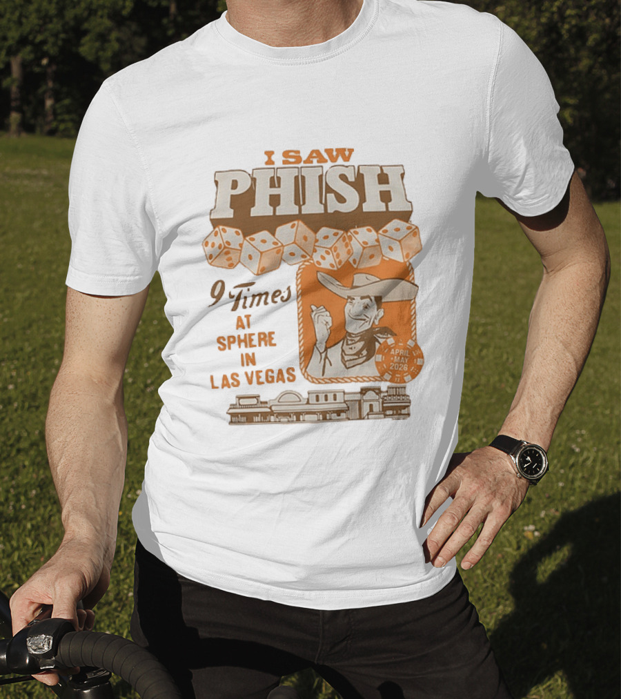 I Saw Phish 9 Times At Sphere In Las Vegas April May 2026 Cowboy Dice Casino T-Shirt