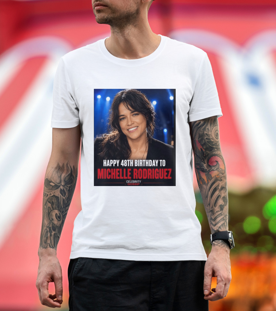 Happy 48th Birthday To Michelle Rodriguez Celebrity Gossip T-Shirt