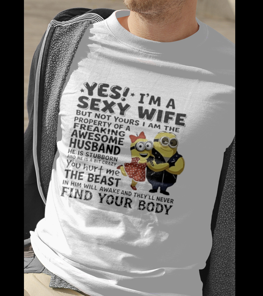 Yes I Am A Sexy Wife Not Yours Property Of A Freaking Awesome Husband Minions Despicable Me T-Shirt