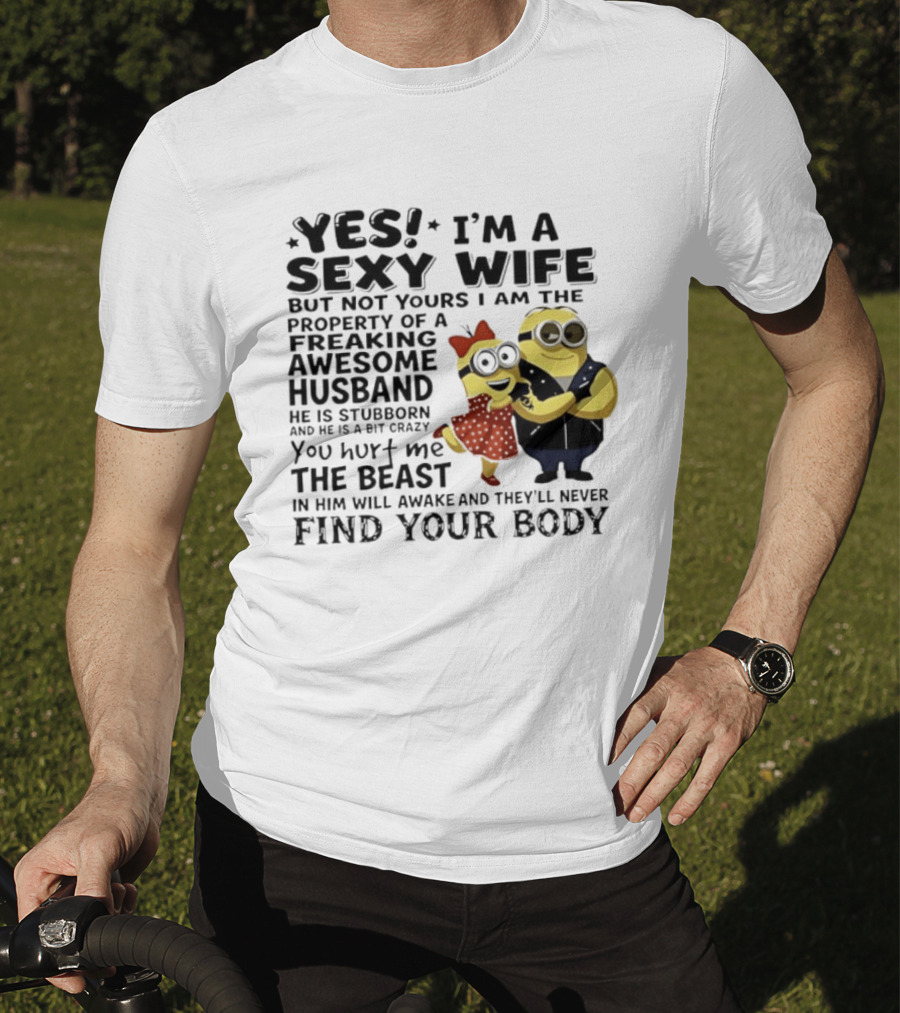 Yes I Am A Sexy Wife Not Yours Property Of A Freaking Awesome Husband Minions Despicable Me T-Shirt