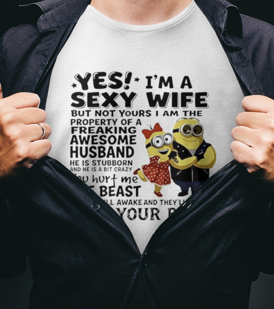 Yes I Am A Sexy Wife Not Yours Property Of A Freaking Awesome Husband Minions Despicable Me T-Shirt