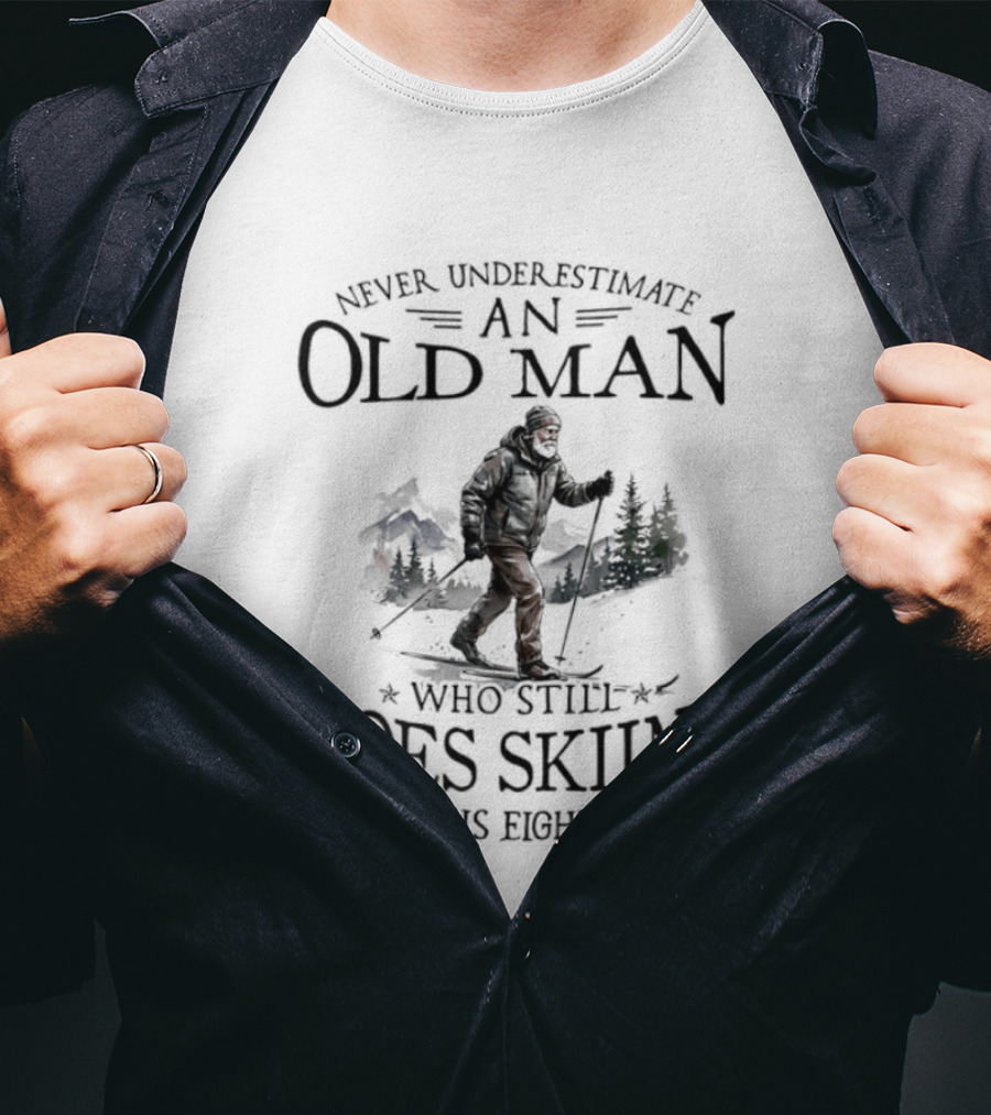 Never Underestimate An Old Man Who Still Goes Skiing In His Eighties T-Shirt