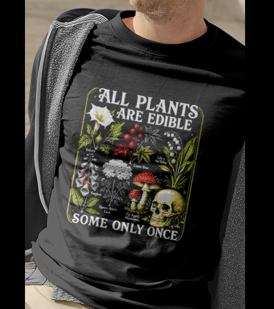 All Plants Are Edible Some Only Once Botanical Skull Poisonous Flora T-Shirt