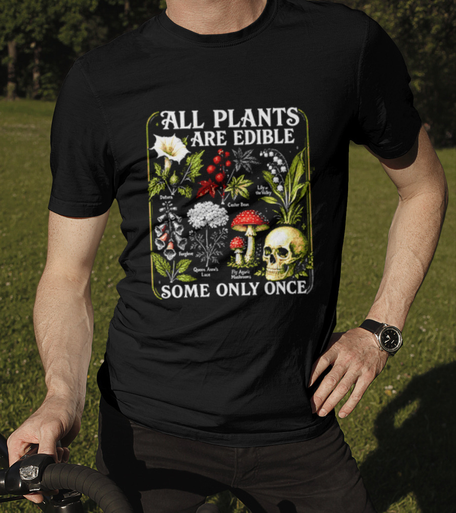 All Plants Are Edible Some Only Once Botanical Skull Poisonous Flora T-Shirt