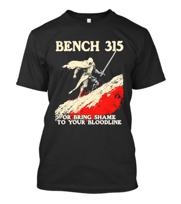 Bench 315 Warrior Challenge Legendary Bloodline Honor T-Shirt