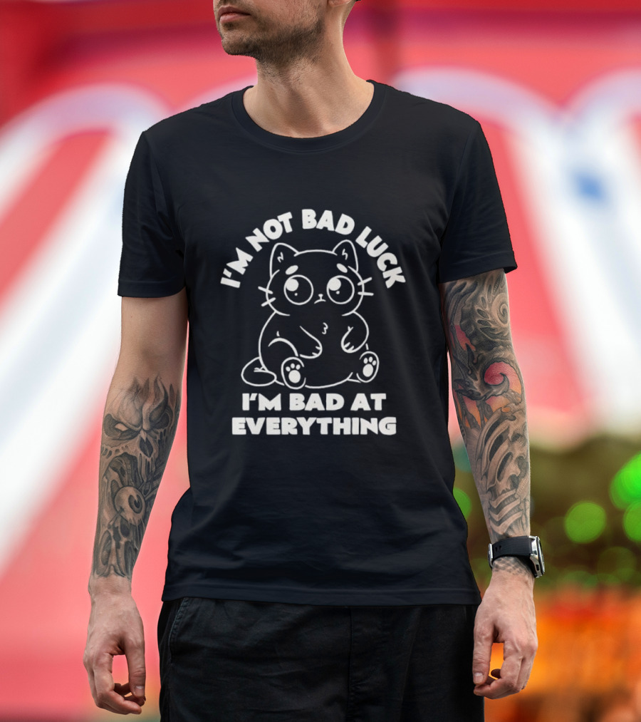 I'm Not Bad Luck I'm Bad At Everything Black Cat T-Shirt