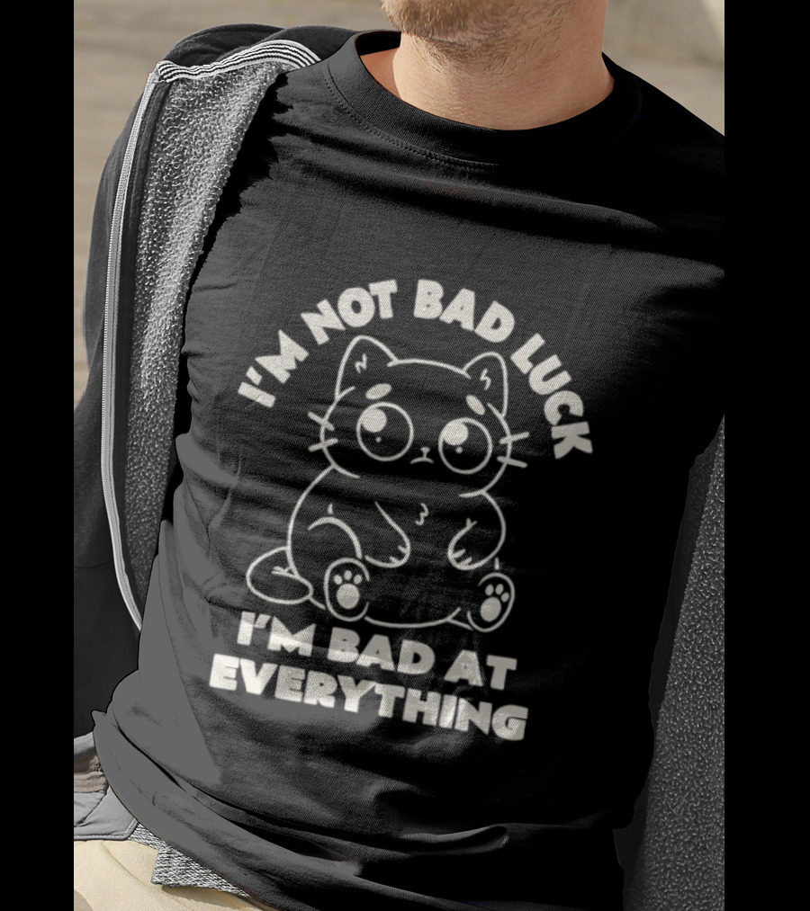 I'm Not Bad Luck I'm Bad At Everything Black Cat T-Shirt