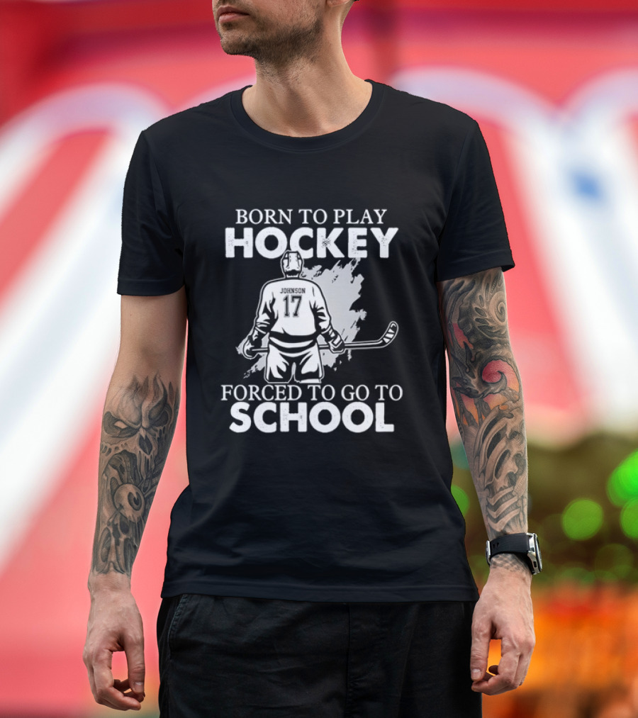 Born To Play Hockey Forced To Go To School Johnson 17 Hockey Player T-Shirt