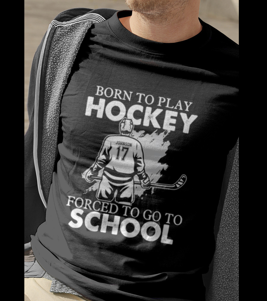 Born To Play Hockey Forced To Go To School Johnson 17 Hockey Player T-Shirt