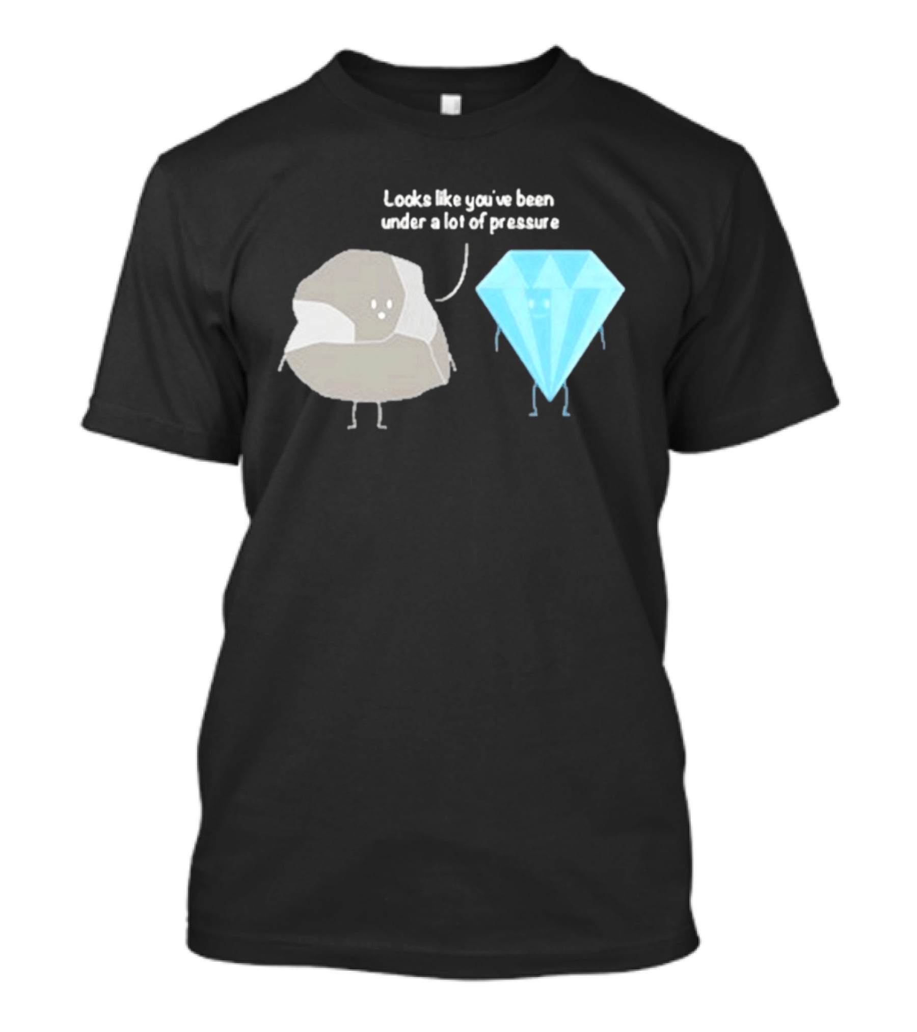 Looks Like You've Been Under A Lot Of Pressure Diamond Geologist T-Shirt