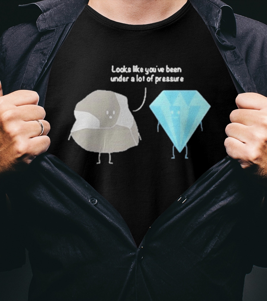 Looks Like You've Been Under A Lot Of Pressure Diamond Geologist T-Shirt