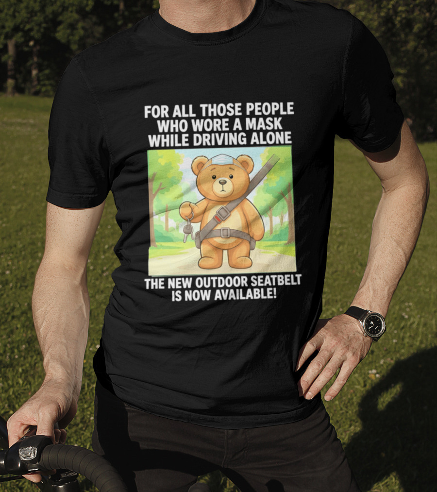 For All Those People Who Wore A Mask While Driving Alone The New Outdoor Seatbelt Is Now Available Bear With Seatbelt And Key In Scenic Forest T-Shirt