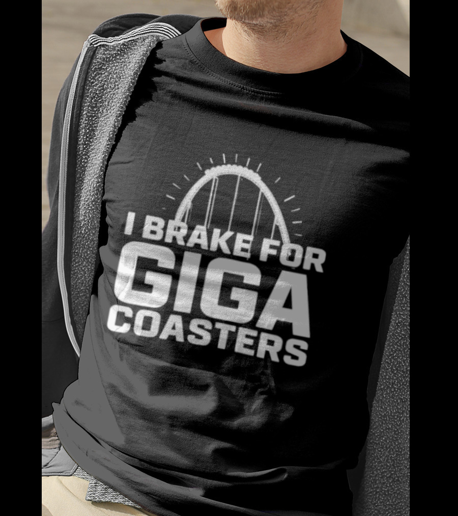I Brake For Giga S Amusement Park Ride T-Shirt
