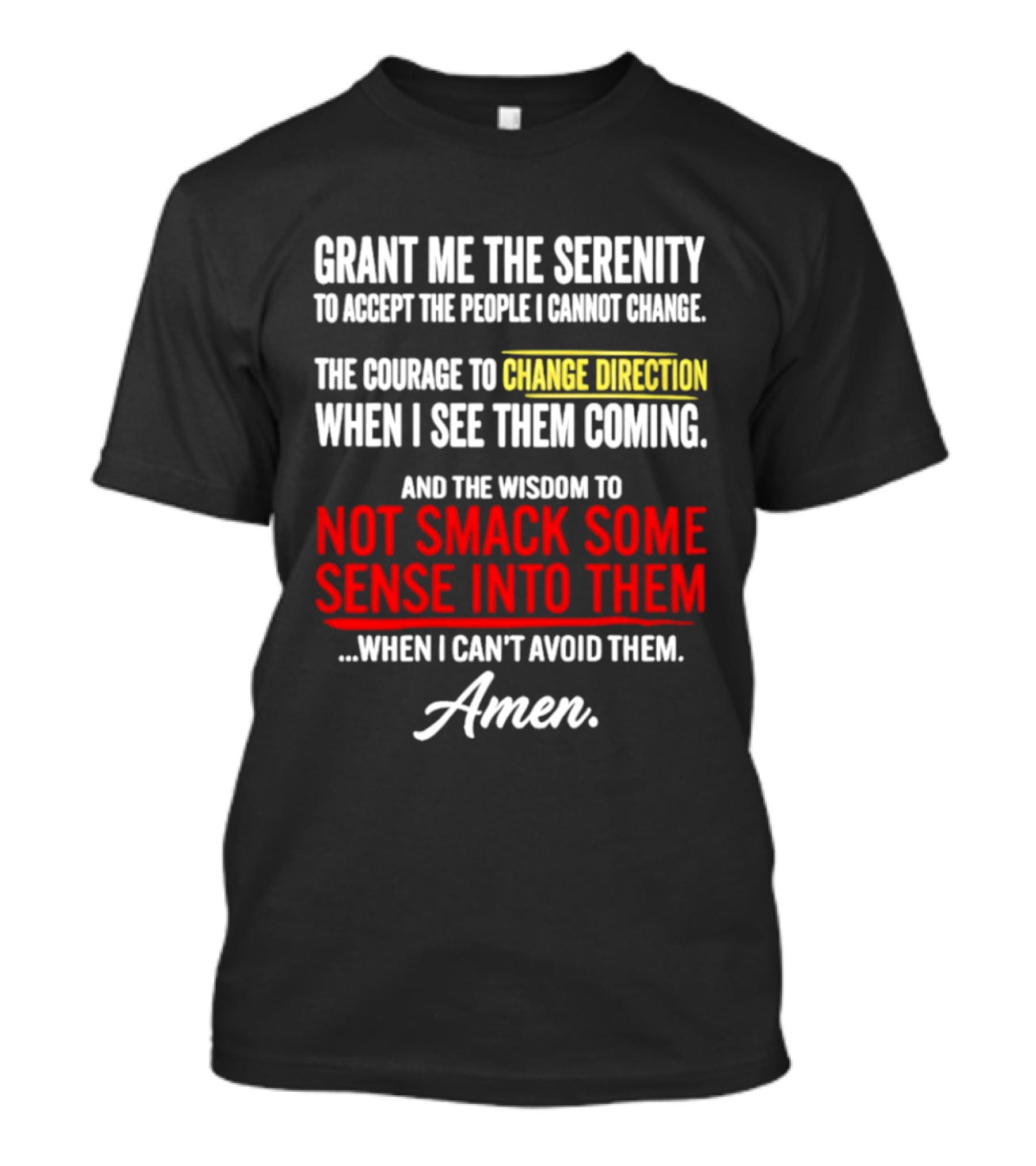 Grant Me The Serenity And The Wisdom To Not Smack Some Sense Into Them Amen T-Shirt