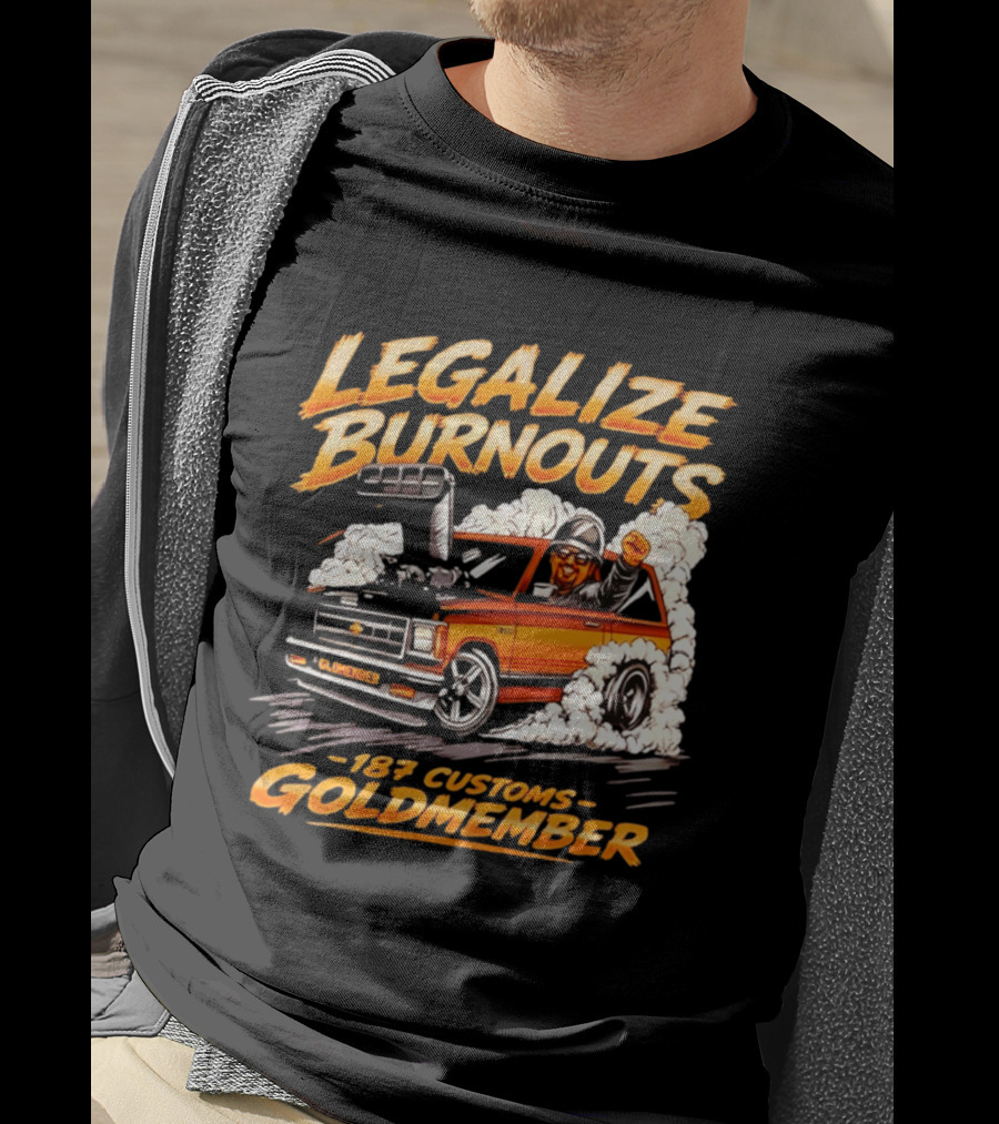 Legalize Burnouts 187 Customs Goldmember Car Racing T-Shirt