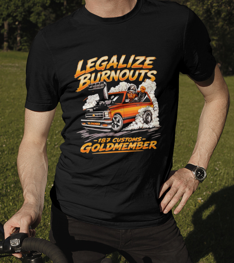 Legalize Burnouts 187 Customs Goldmember Car Racing T-Shirt