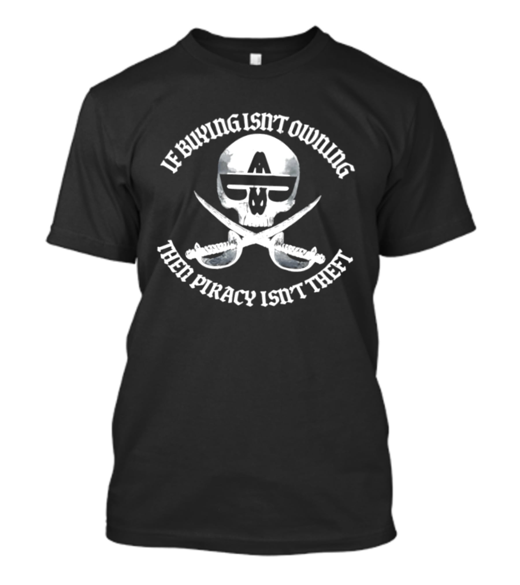If Buying Isn't Owing Then Piracy Isn't Theft Skull And Crossed Swords T-Shirt
