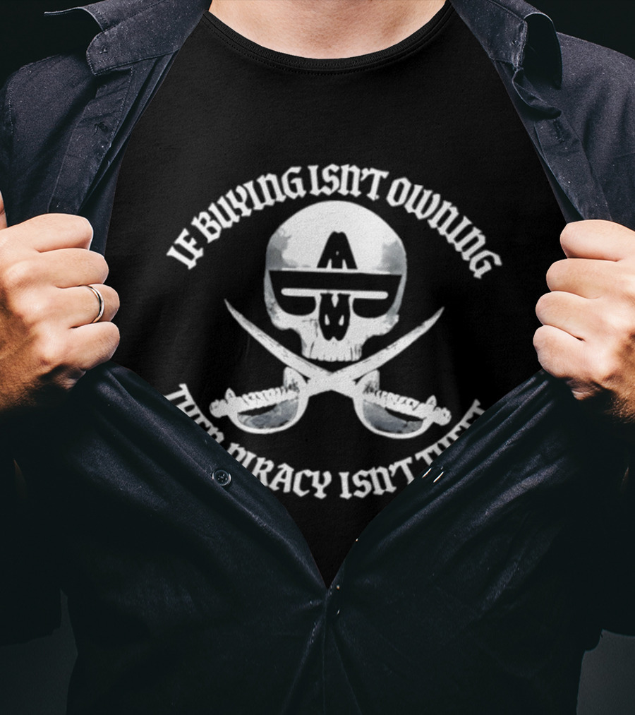If Buying Isn't Owing Then Piracy Isn't Theft Skull And Crossed Swords T-Shirt