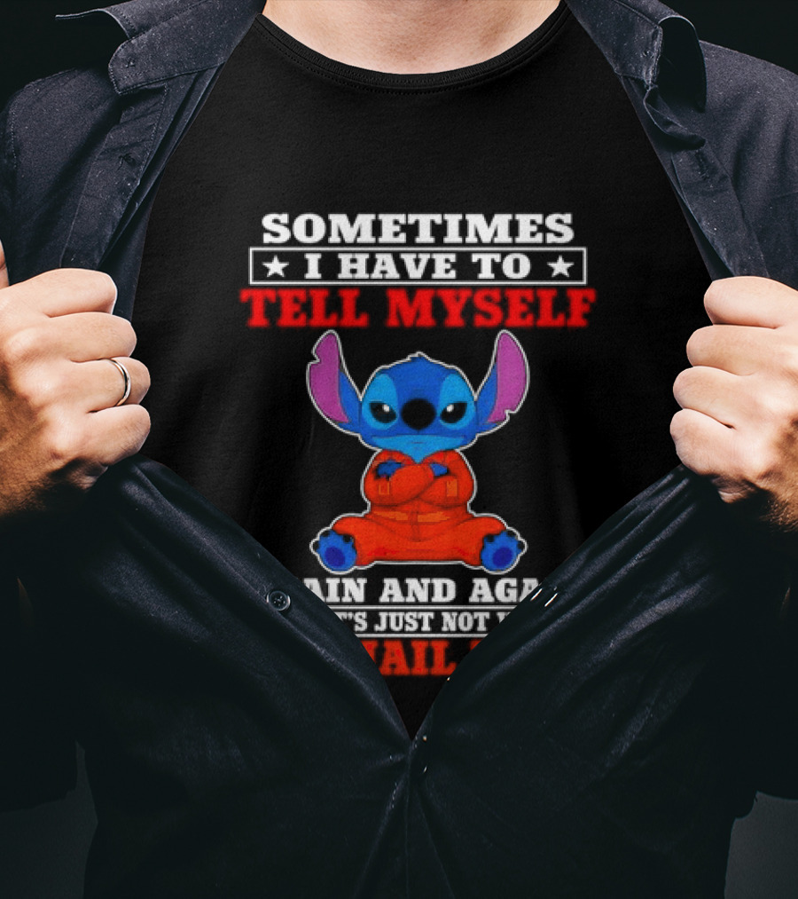 Sometimes I Have To Tell Myself Again And Again It's Just Not Worth The Jail Time Stitch T-Shirt