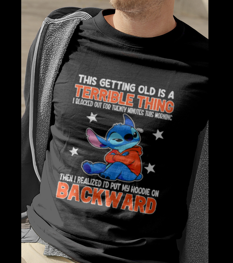 Stitch This Getting Old Is A Terrible Thing I Blacked Out Then I Realized To Put My Underwear On Backward T-Shirt
