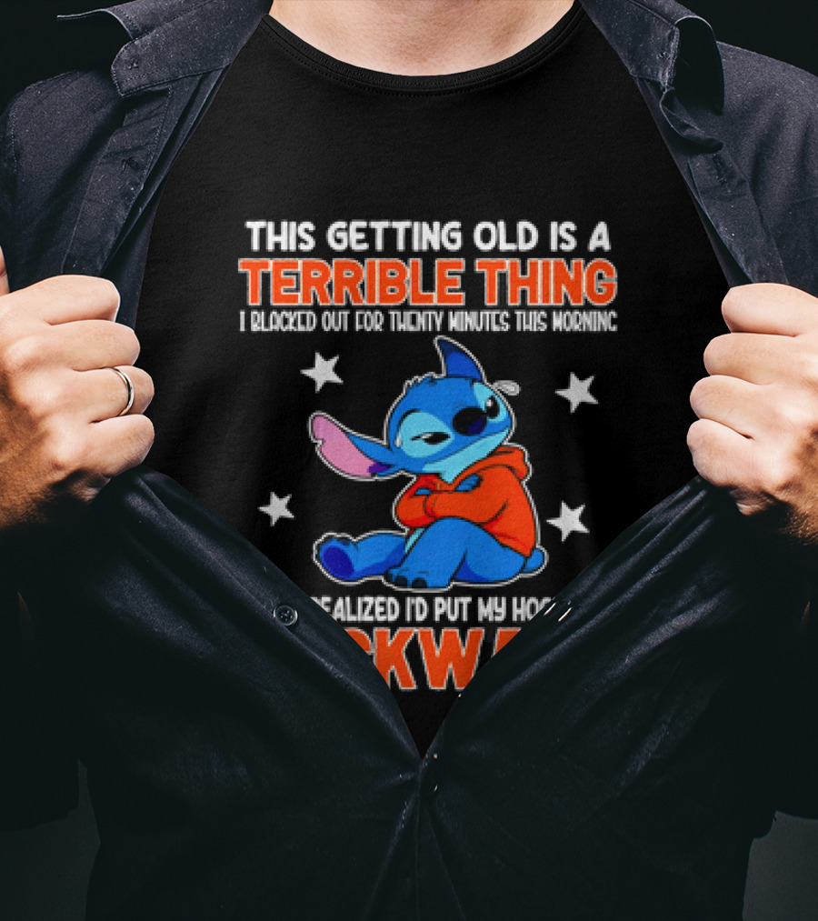 Stitch This Getting Old Is A Terrible Thing I Blacked Out Then I Realized To Put My Underwear On Backward T-Shirt