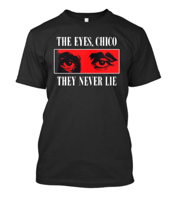 The Eyes Chico They Never Lie Red Eyes T-Shirt