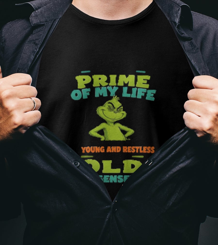 Grinch Prime Of My Life Somewhere Between Young And Restless And Old And Senseless T-Shirt