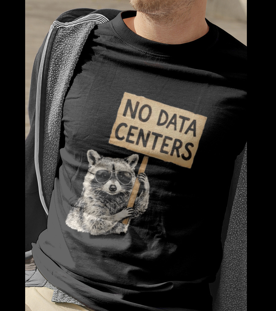Raccoon Holding No Data Centers Protest Sign With Sunglasses T-Shirt