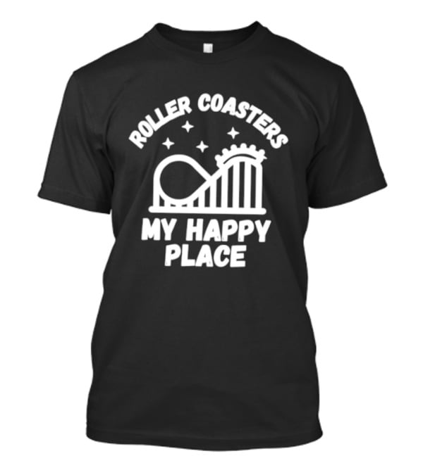 Roller S My Happy Place Amusement Park Thrill Ride T-Shirt