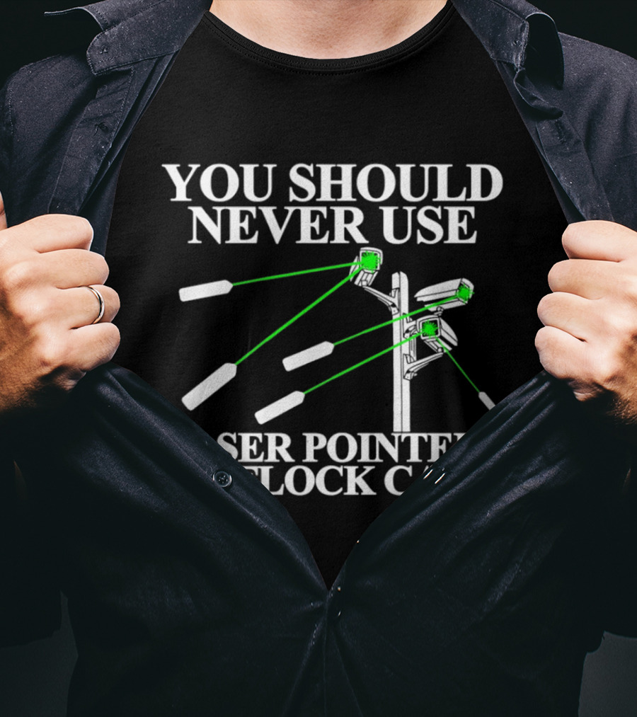You Should Never Use Laser Pointers On Flock Cams T-Shirt