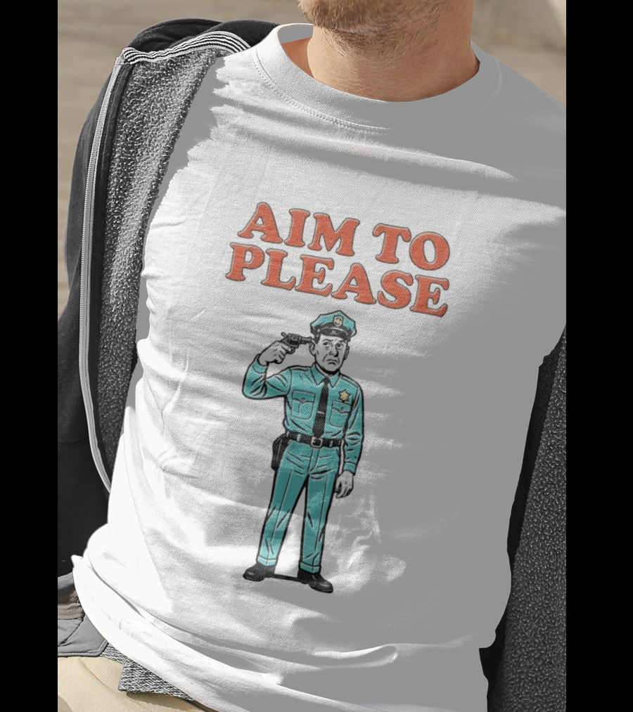 Aim To Please Police Officer Dark Humor Satire T-Shirt