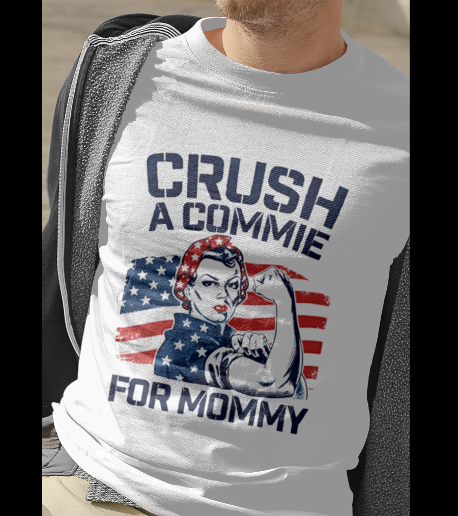 Crush A Commie For Mommy Rosie The Riveter American Flag T-Shirt